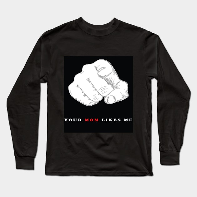 YOUR MOM LIKES ME Long Sleeve T-Shirt by Accessopolis